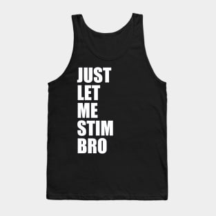 Just Let Me Stim Bro Autistic Funny Autism Awareness Tank Top